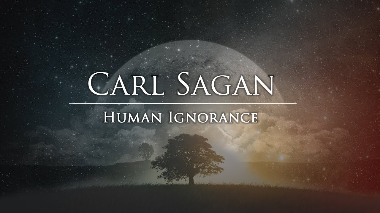 Carl Sagan - Human Ignorance