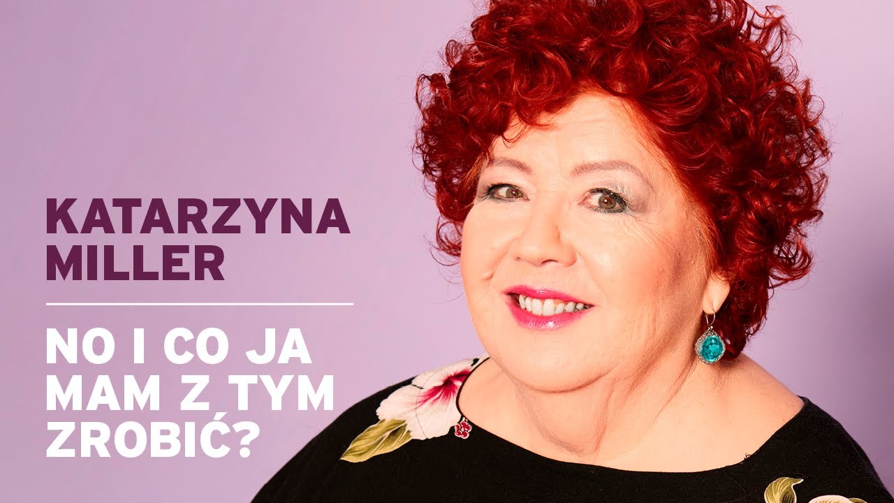 Katarzyna Miller -  No i co ja mam z tym zrobić?