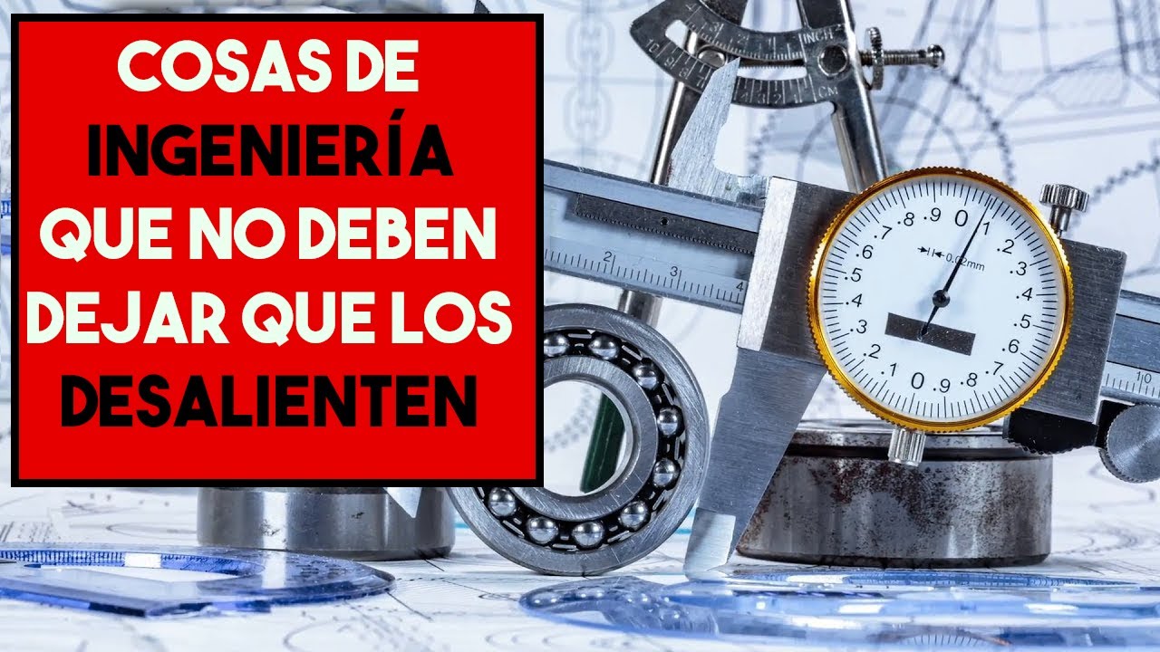 Cosas de ingeniería que no deben dejar que los desalienten