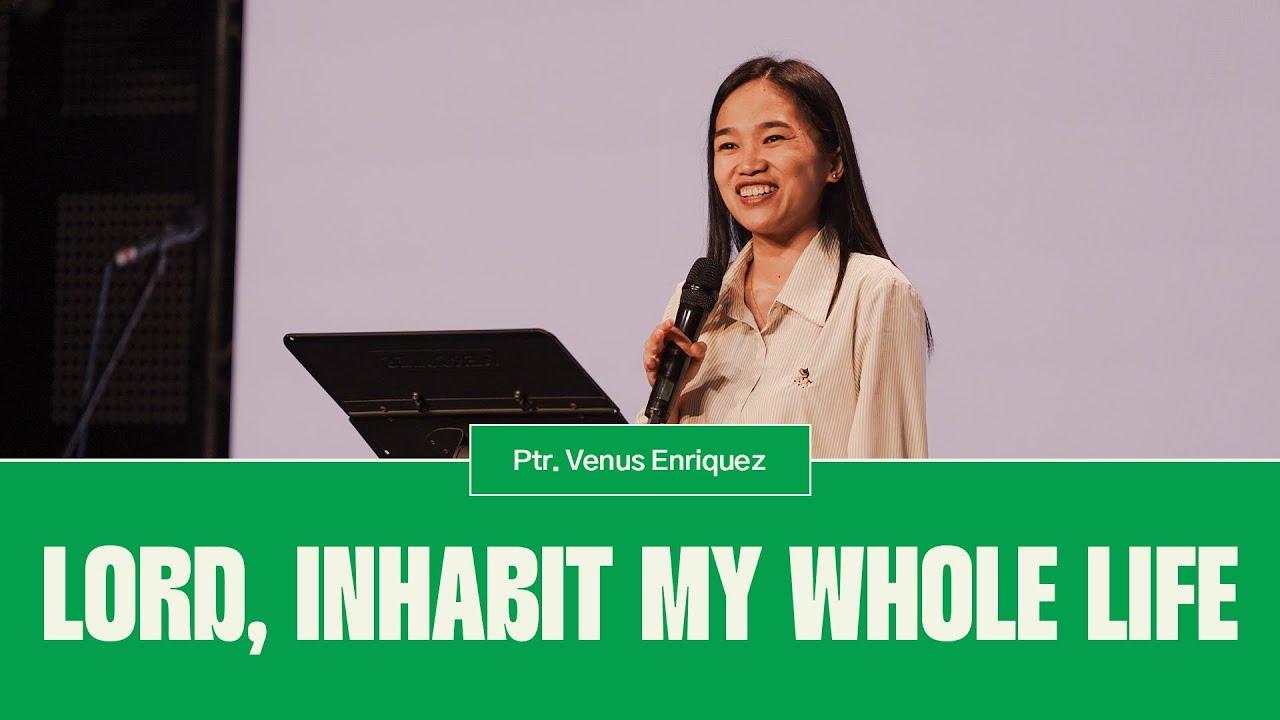 Lord, Inhabit My Whole Life | Pastor Venus Enriquez