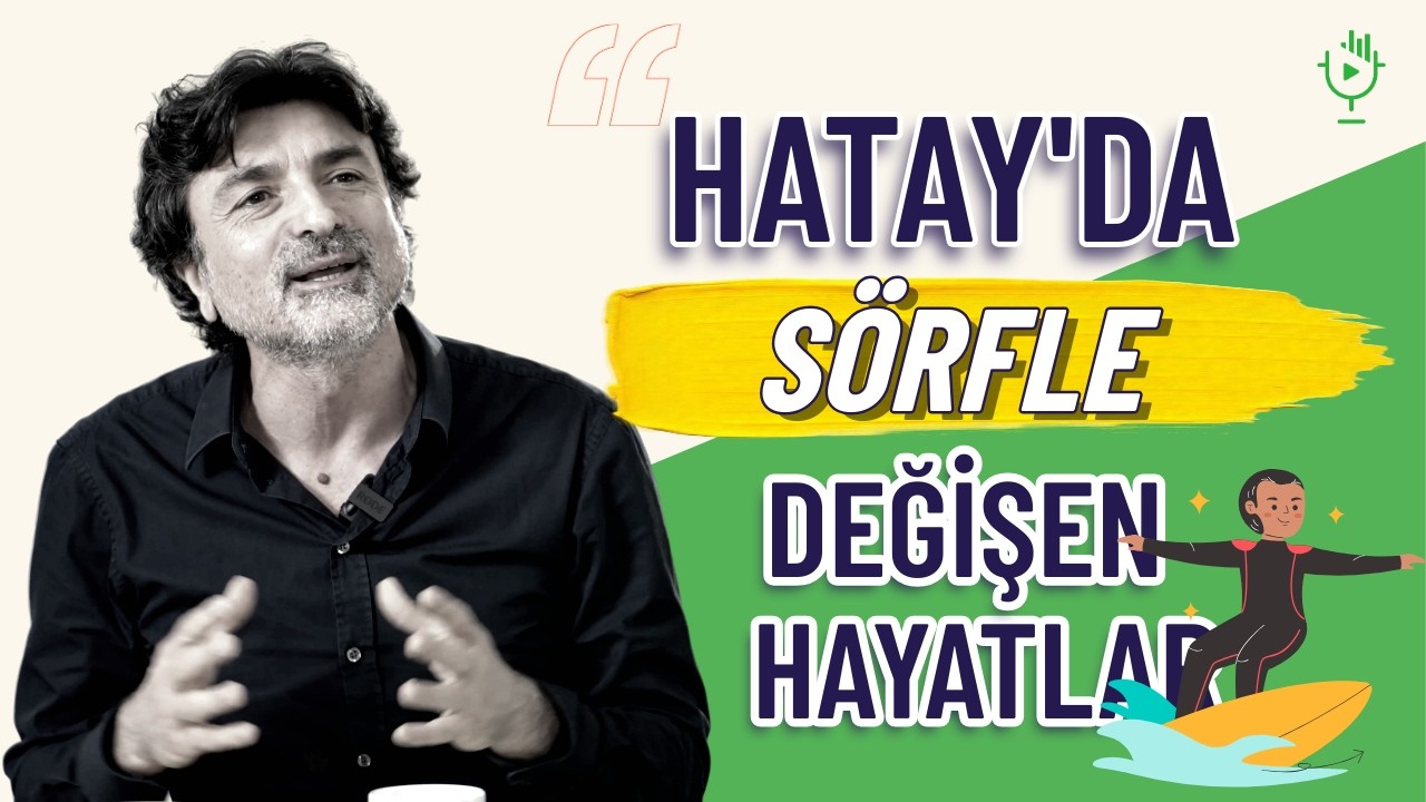 Hatay’da Sörfle Değişen Hayatlar... | Cemal Akar