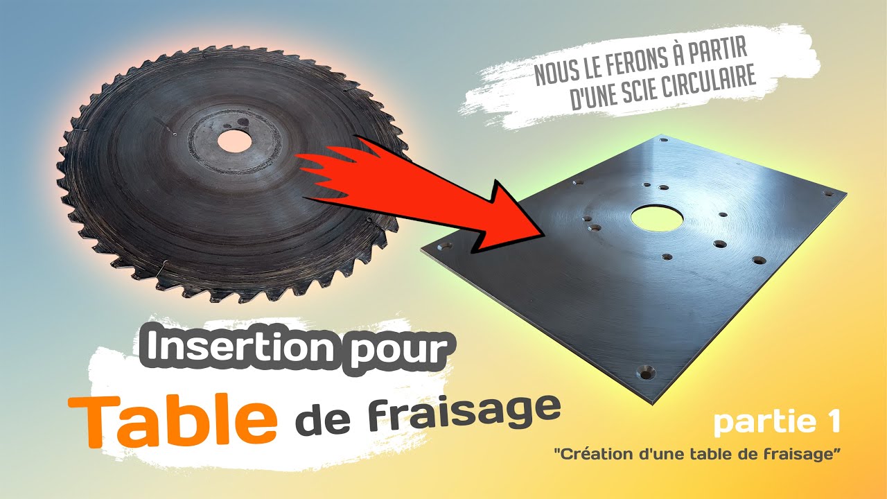 L'INSERT pour la table de FRAISAGE est fabriqué à partir d'une SCIE circulaire