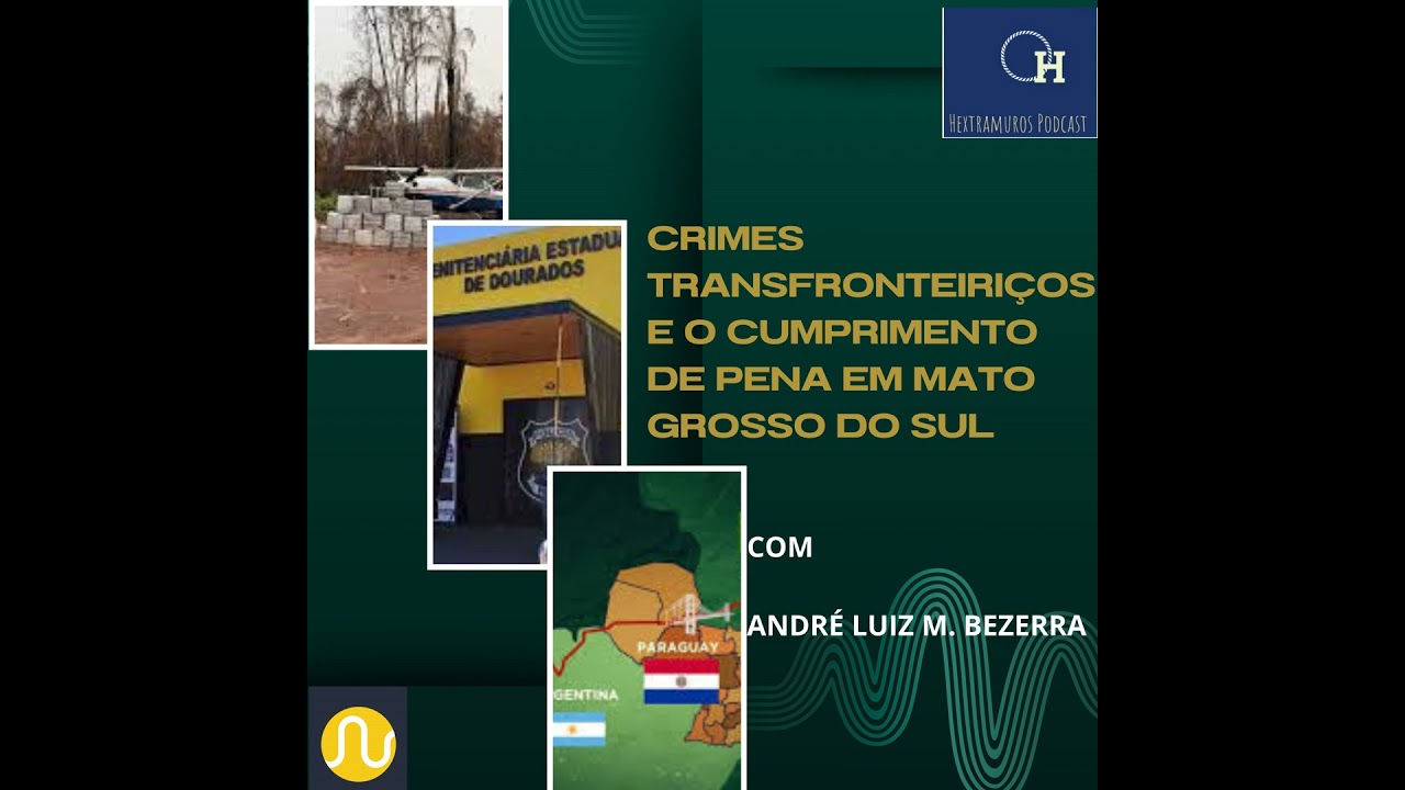 CRIMES TRANSFRONTEIRIÇOS E O CUMPRIMENTO DE PENA EM MATO GROSSO DO SUL.