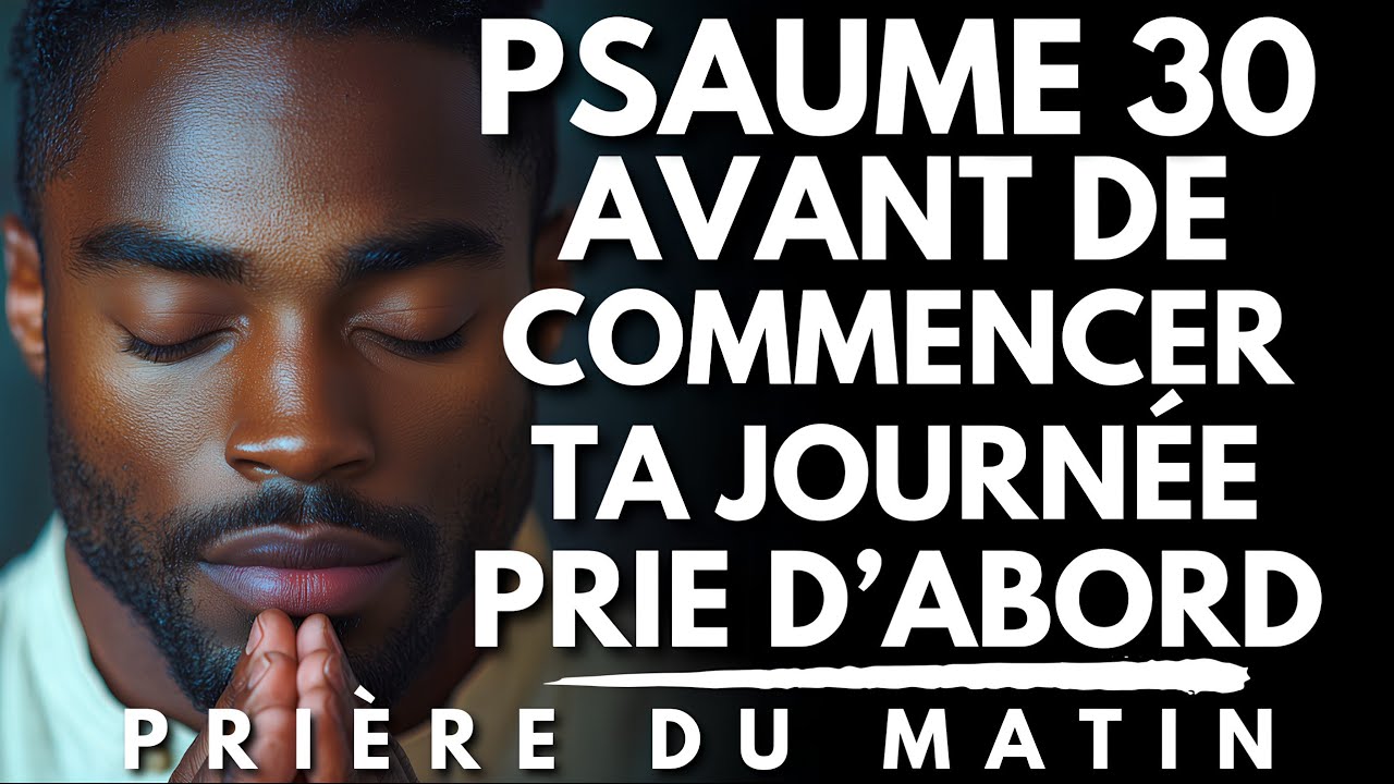 Pri&egrave;re du Matin Puissante avec le PSAUME 30 | Priere du Matin B&eacute;nie pour Bien Commencer ta Journ&eacute;e