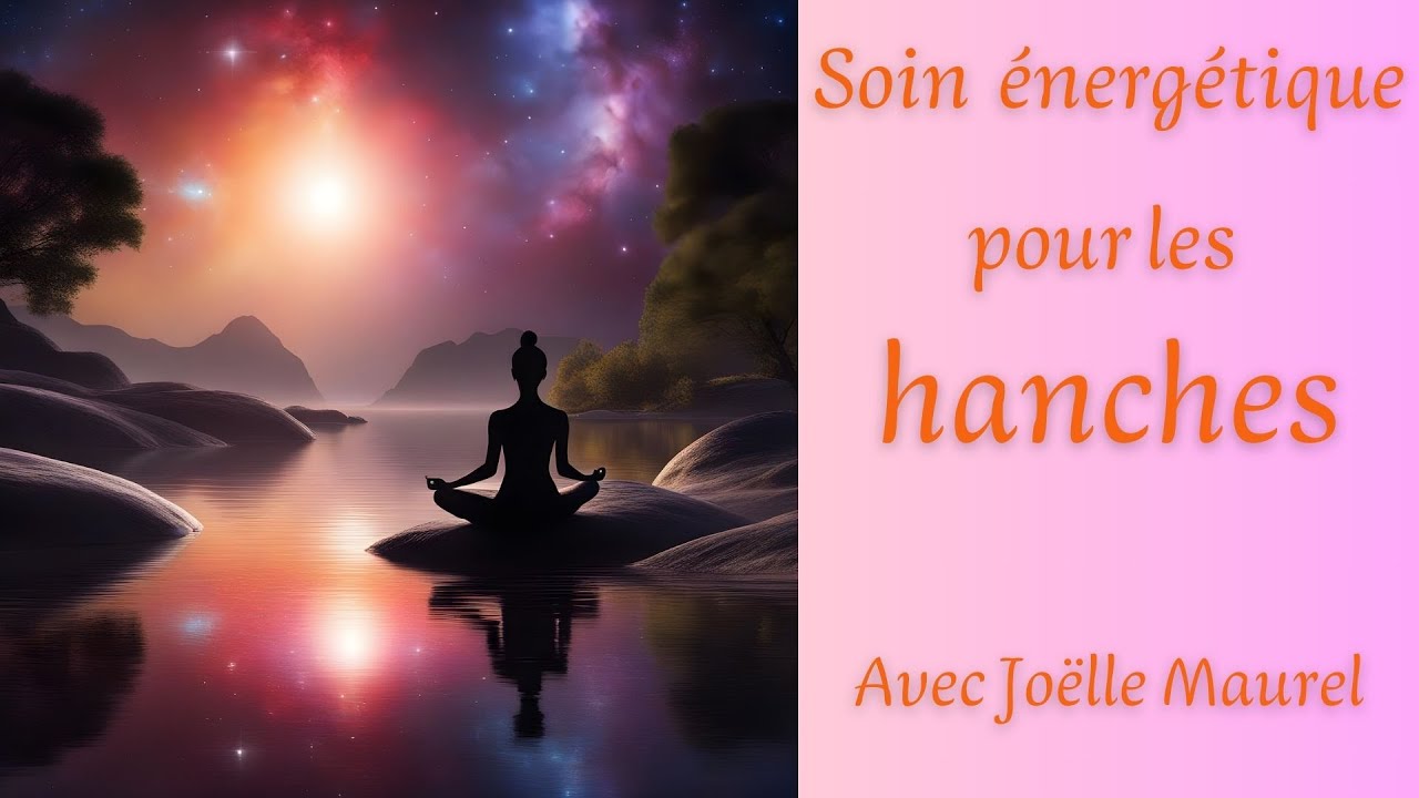 Soignez vos hanches - Soin énergétique avec Joëlle Maurel
