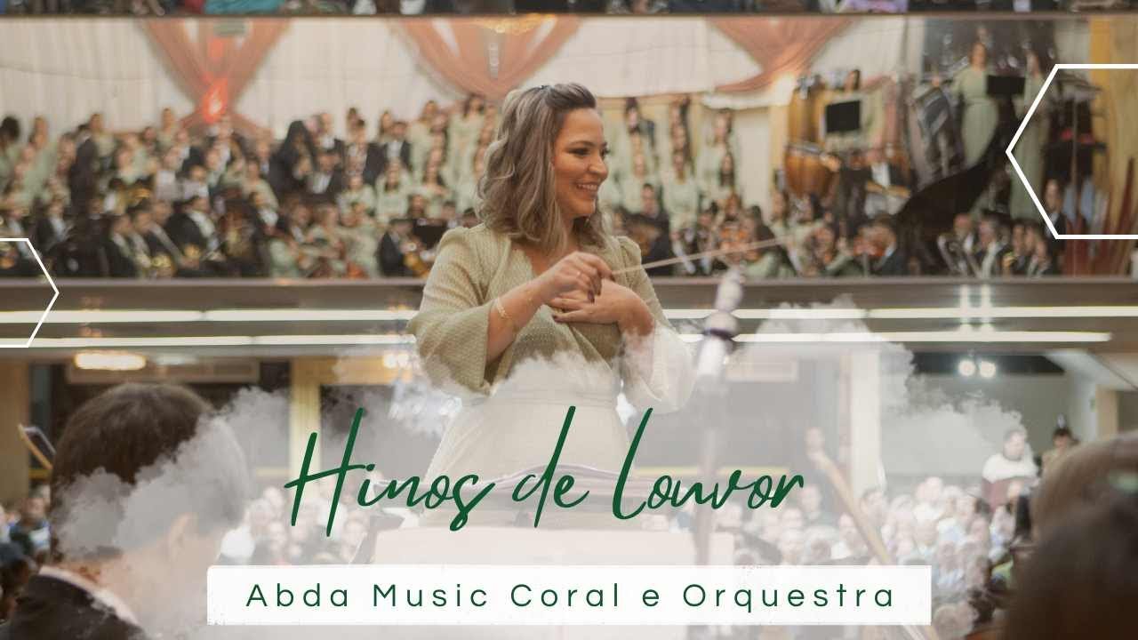 HINOS DE LOUVOR - Abda Music Coral e Orquestra