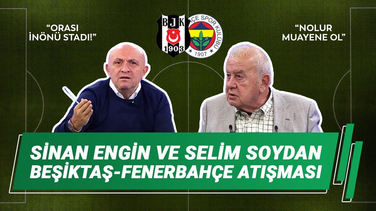 Sinan Engin - Selim Soydan ile Fenerbehçe - Beşiktaş Atışması