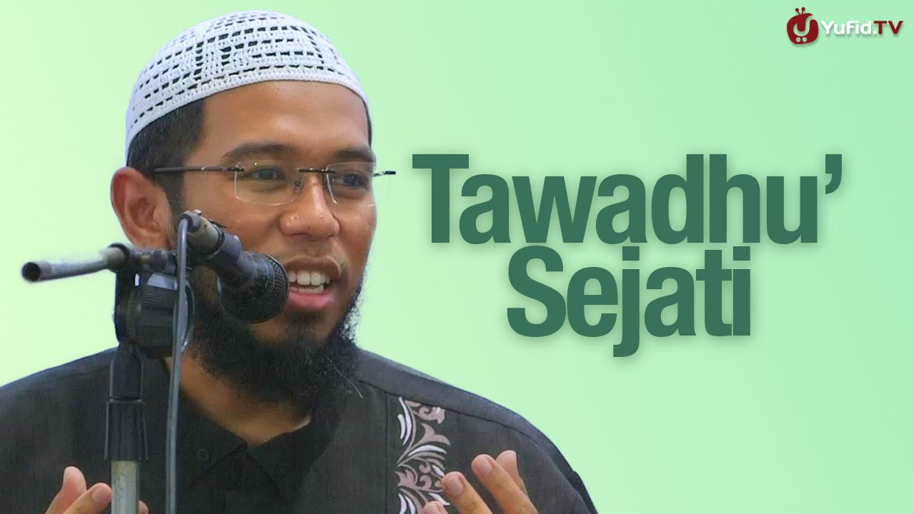 Pengajian Islam: Tawadhu' Sejati - Ustadz Muhammad Nuzul Dzikri, Lc.