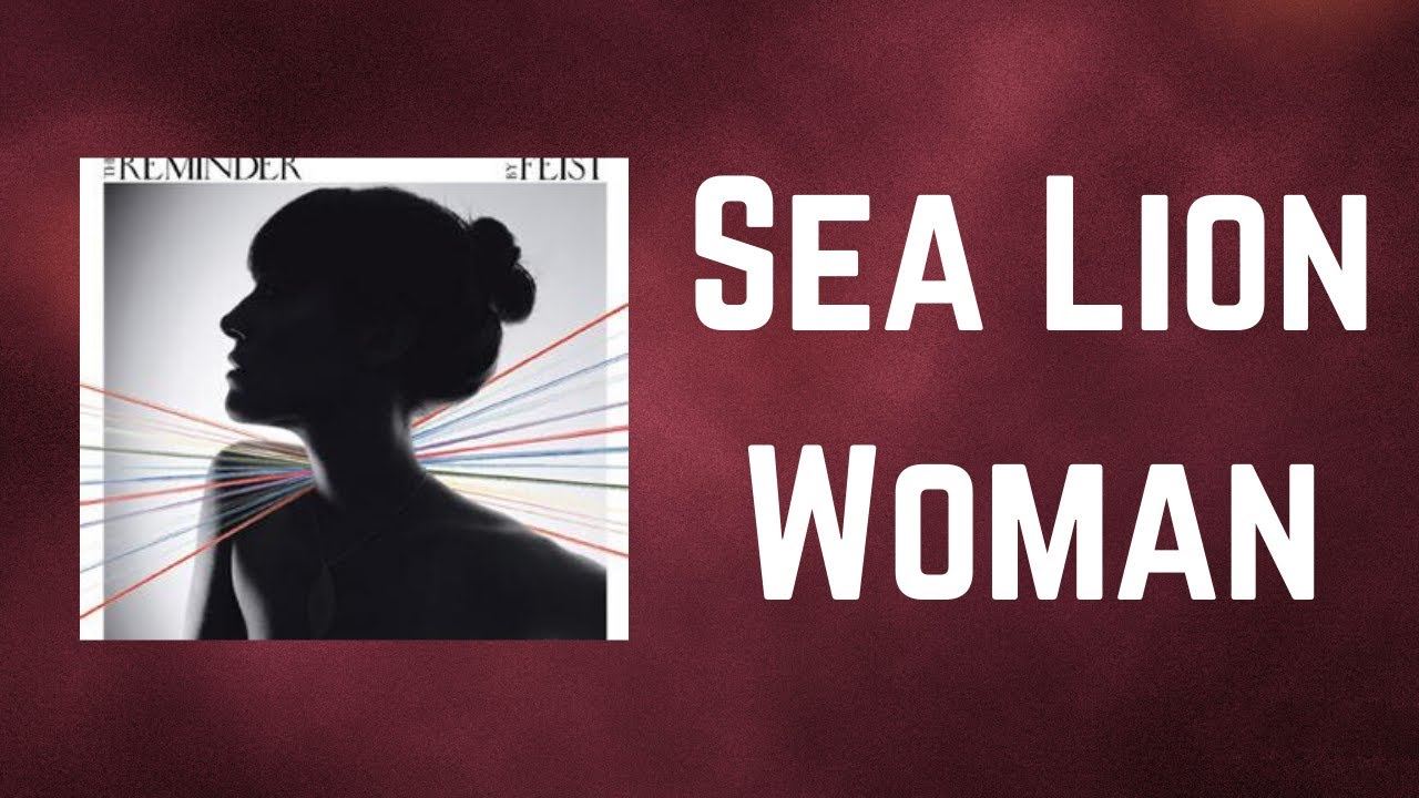 Feist - Sea Lion Woman (Lyrics)