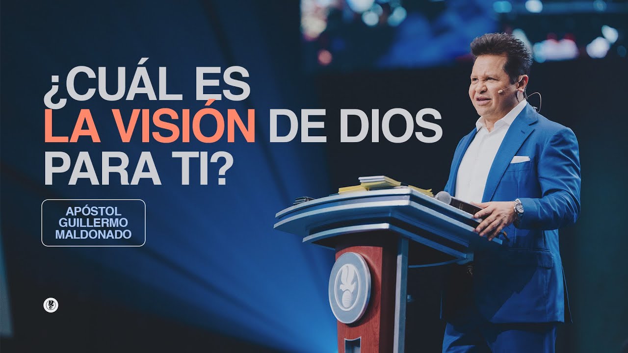 ¿CUÁL ES LA VISIÓN DE DIOS PARA TI? | Guillermo Maldonado