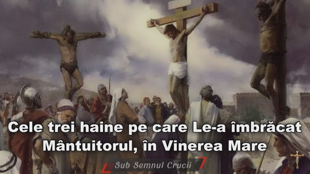 Cele trei haine pe care Le-a imbracat Mantuitorul in Vinerea Mare