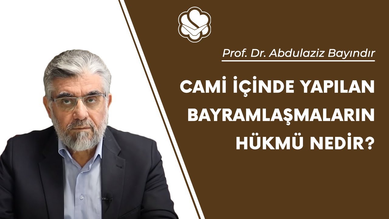 Cami içinde yapılan bayramlaşmaların hükmü nedir? | Prof. Dr. Abdulaziz Bayındır