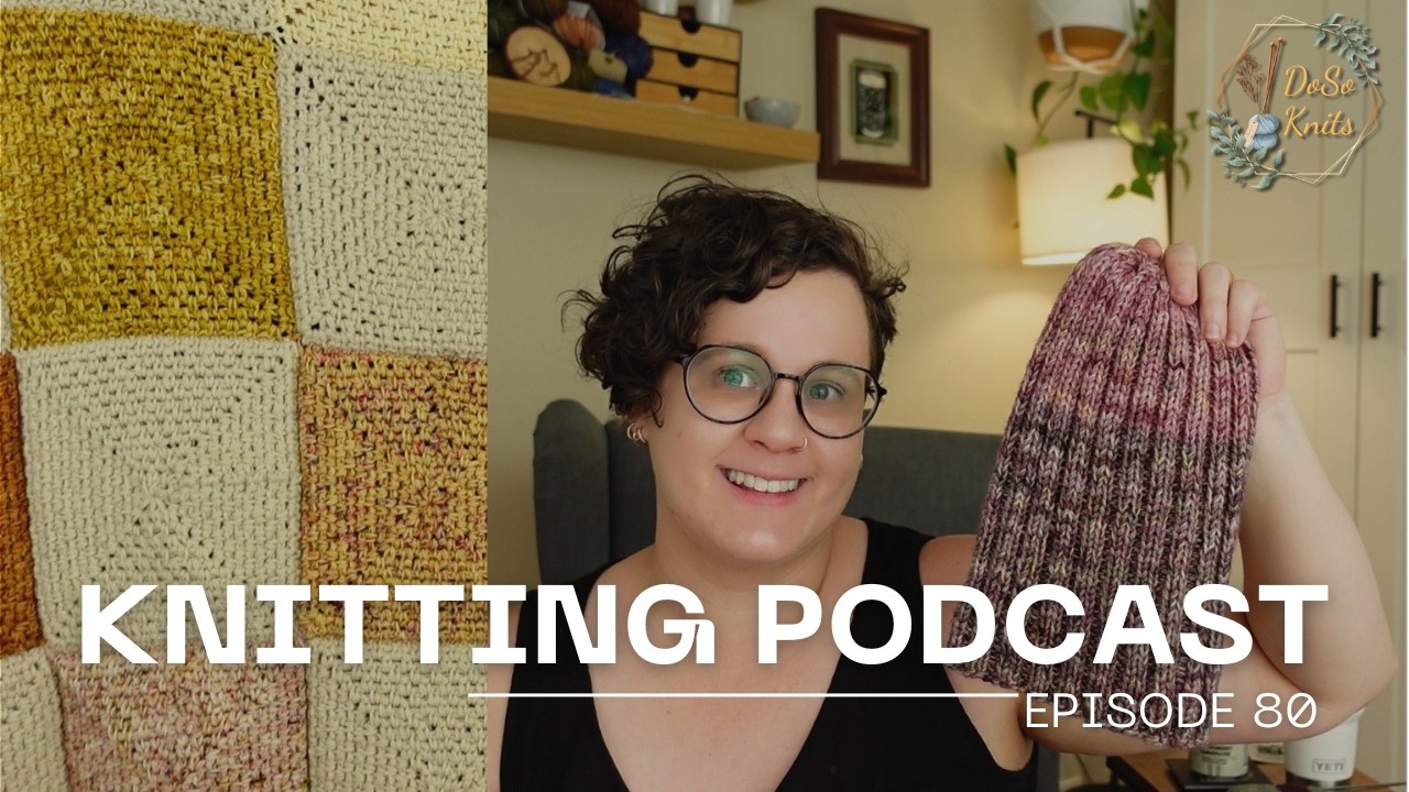 Episode 80: Summer Knitting Ramblings- Tolsta Tee, Crochet Blankets, and July Gift Knits - DoSoKnits