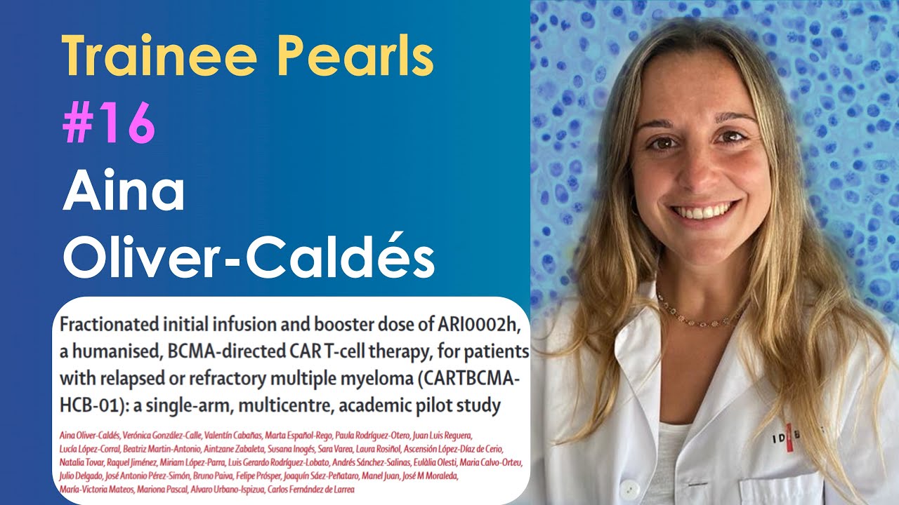 Aina Oliver-Caldés: Academic CAR-T cells for myeloma | #16 | Trainee Pearls