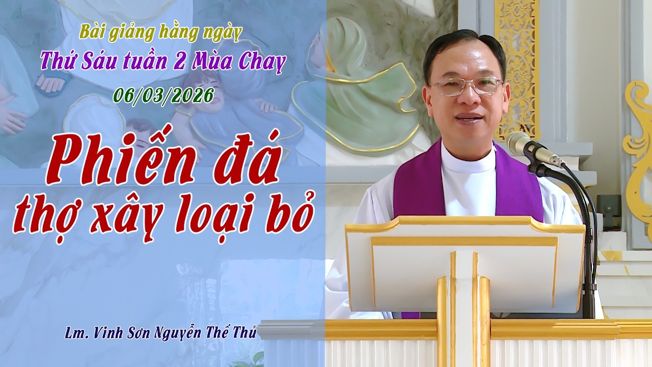 BGHN - Thứ Sáu tuần II Mùa Chay / VIÊN ĐÁ THỢ XÂY LOẠI BỎ / Lm. Vinh Sơn Nguyễn Thế Thủ