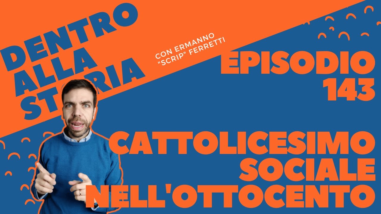 Il cattolicesimo sociale nell'Ottocento [Dentro alla storia, episodio 143]