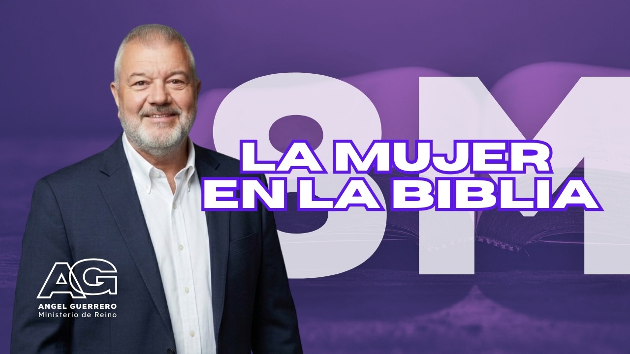 [8M] MUJERES EN LA BIBLIA  | Teología, Historia y Ciencia. Por: Ángel Guerrero