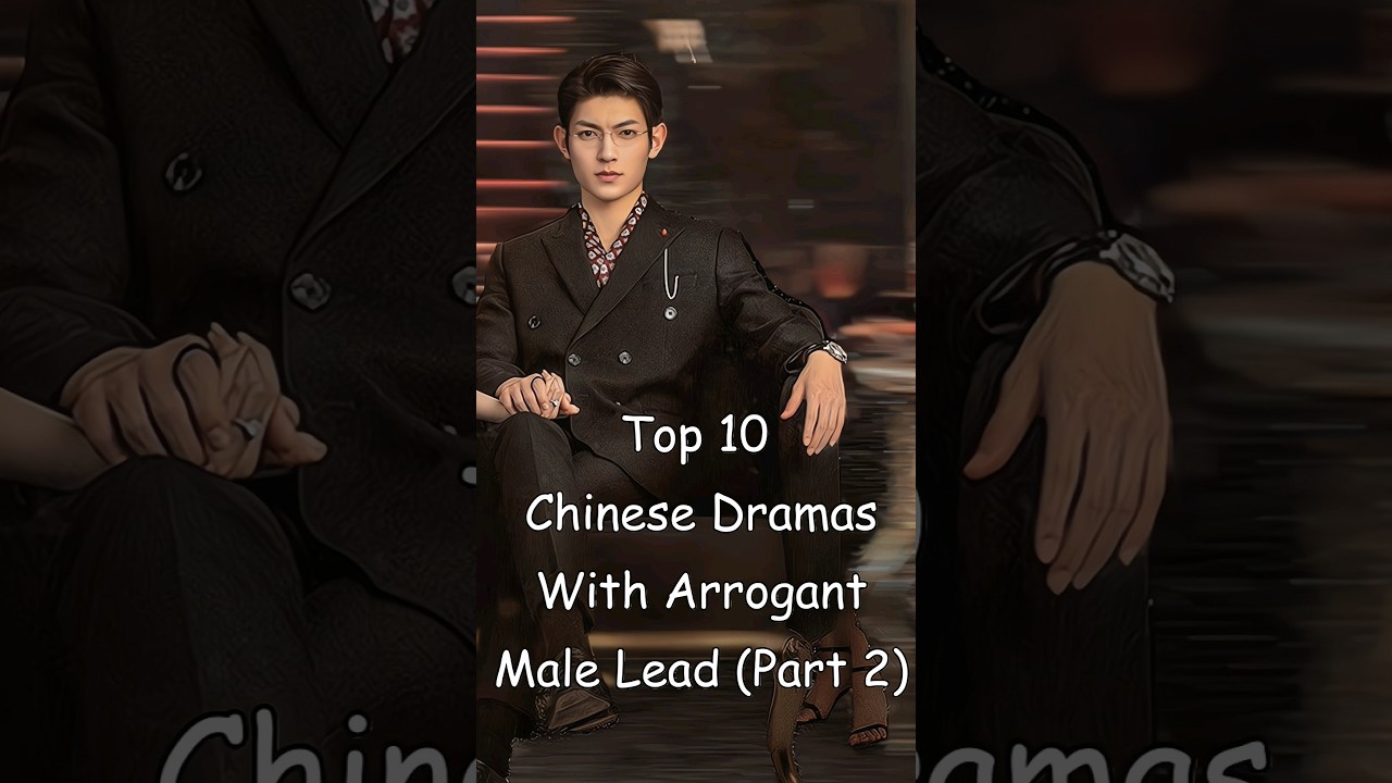 Top 10 Chinese Dramas With Arrogant Male Lead (Part 2) #dramalist #cdrama #chinesedrama #odyssey