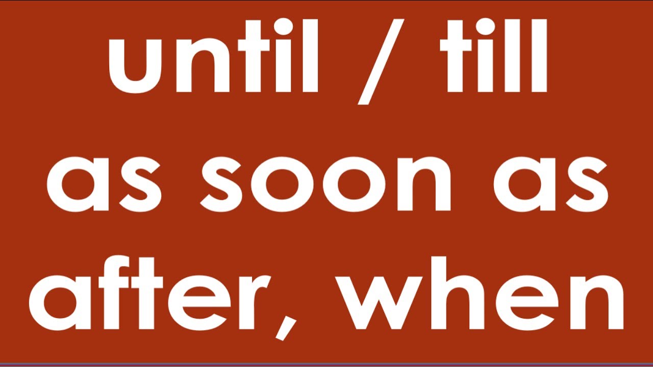 until, till, as soon as, after, before, when - in English & Nepali meaning - daily used sentences.