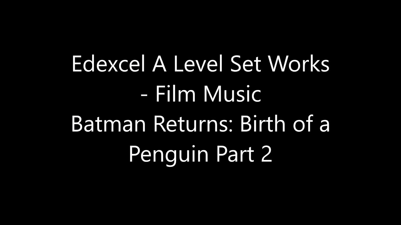 Edexcel A Level Set Works Film Music: Batman Returns - Birth of a Penguin Part 2
