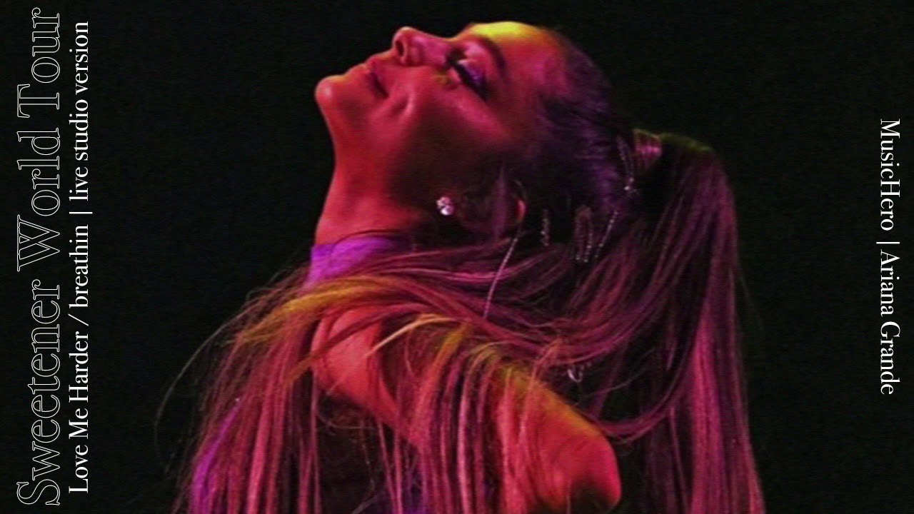 Ariana Grande - Love Me Harder/breathin (Sweetener Tour Version)
