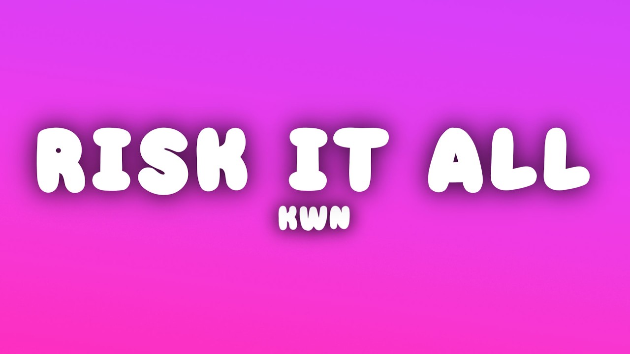 kwn - risk it all (Lyrics)