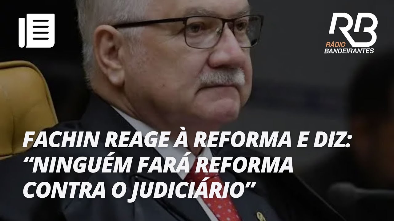 Fachin: STF não aceitará reforma no Judiciário | Jornal Gente