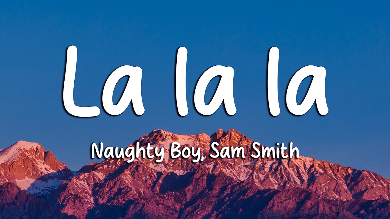 Naughty Boy, Sam Smith - La la la (Lyrics) (Loop Video)