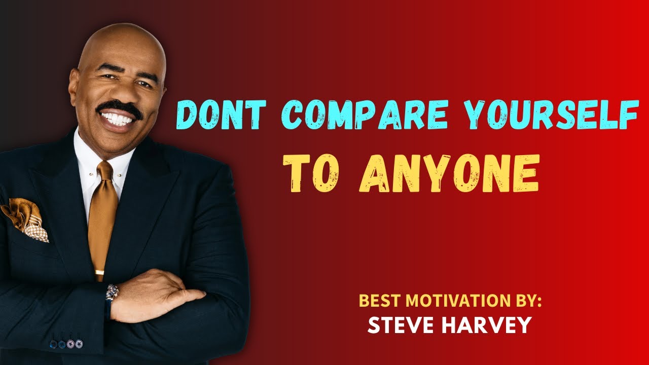 DONT COMPARE YOURSELF TO ANYONE || STEVE HARVEY