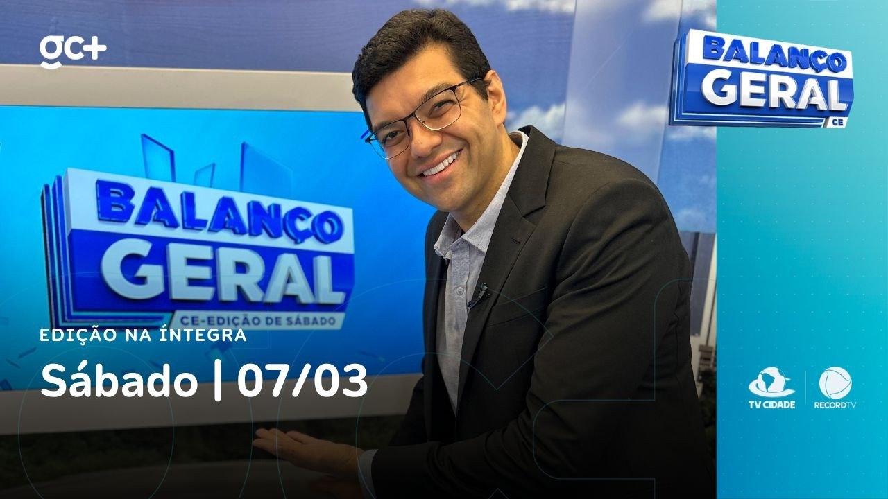 Balanço Geral CE - Edição de Sábado | 07/03/26 | Acompanhe as principais notícias do dia!