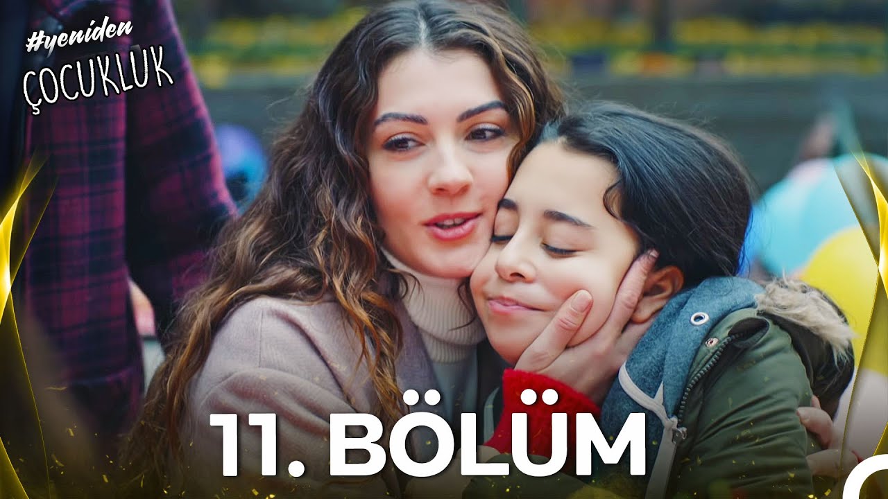 #yeniden &Ccedil;ocukluk 11. B&ouml;l&uuml;m (HD) (FİNAL)