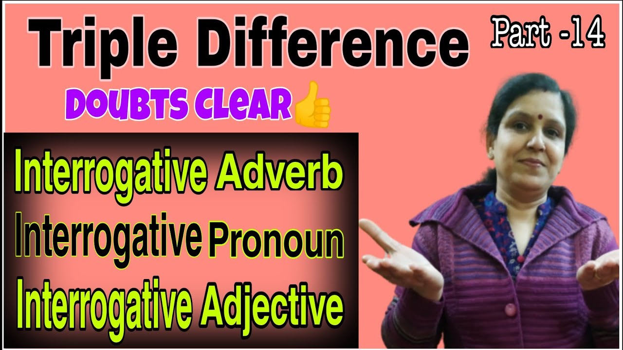 Difference among Interrogative Pronoun , Interrogative Adjective and Interrogative Adverb | Part -14