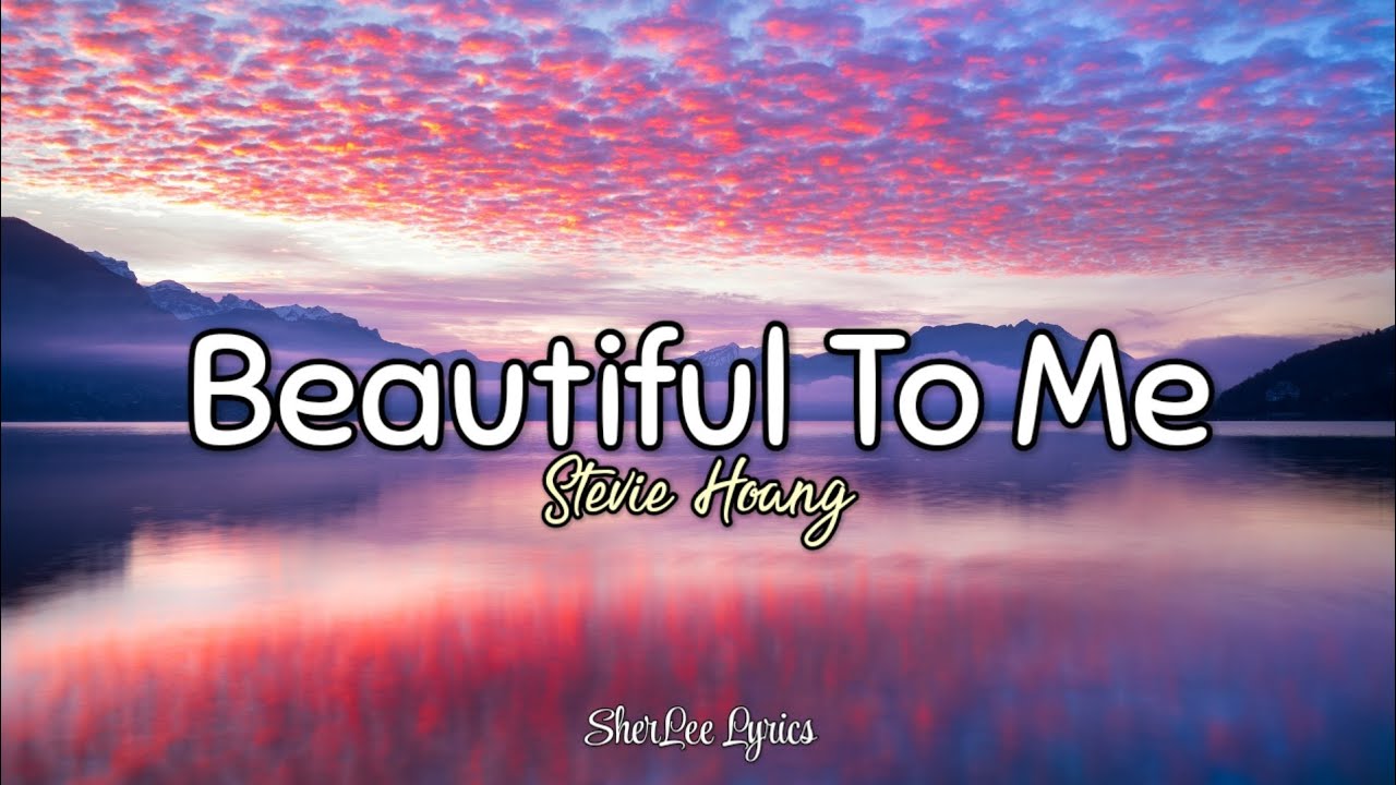 Beautiful To Me [Lyrics] | Stevie Hoang