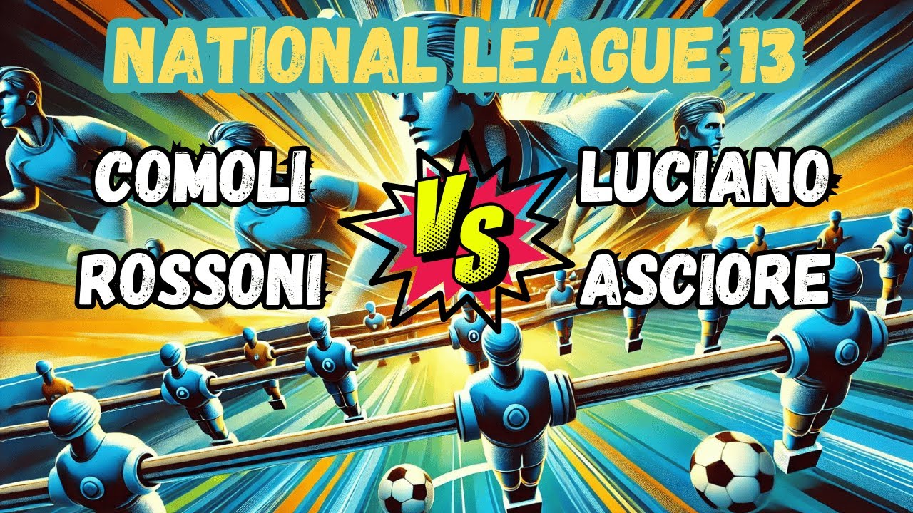 Comoli - Rossoni VS Asciore - Luciano | National League 13 (Calcio Balilla)