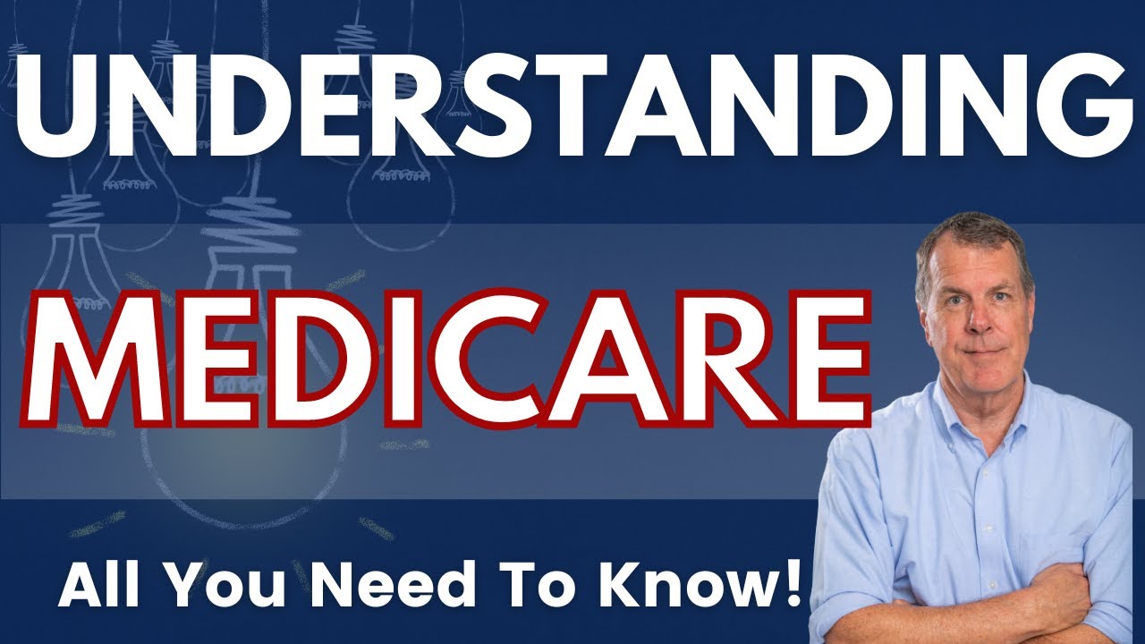 How to Understand Medicare - All You Need to Know!