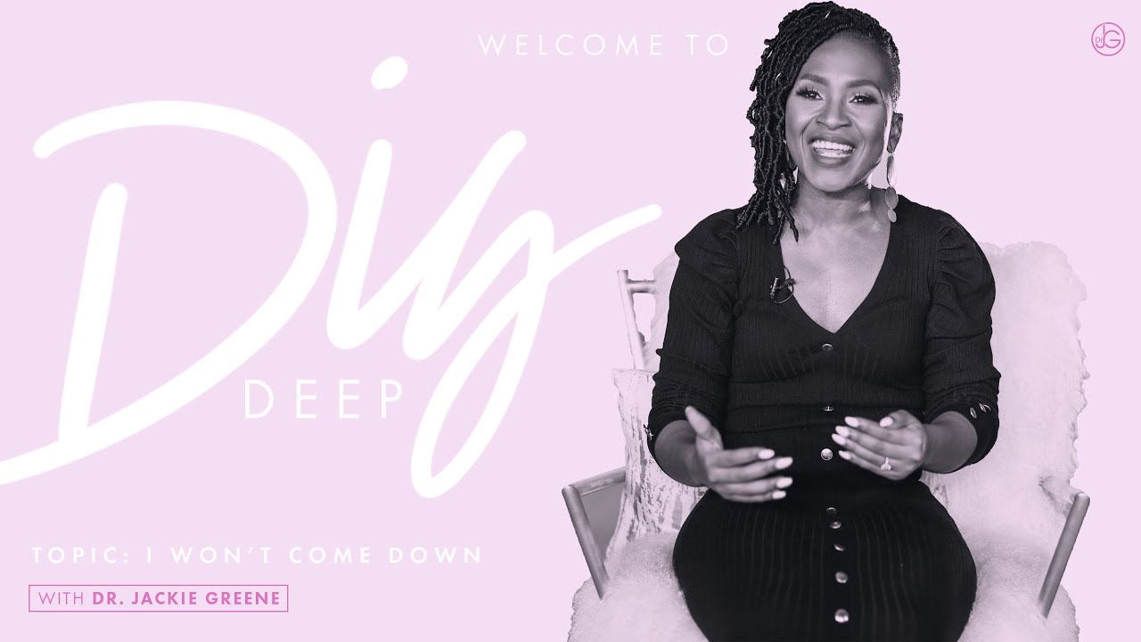 Dig Deep with Dr. Jackie Greene | Topic: I Won't Come Down!