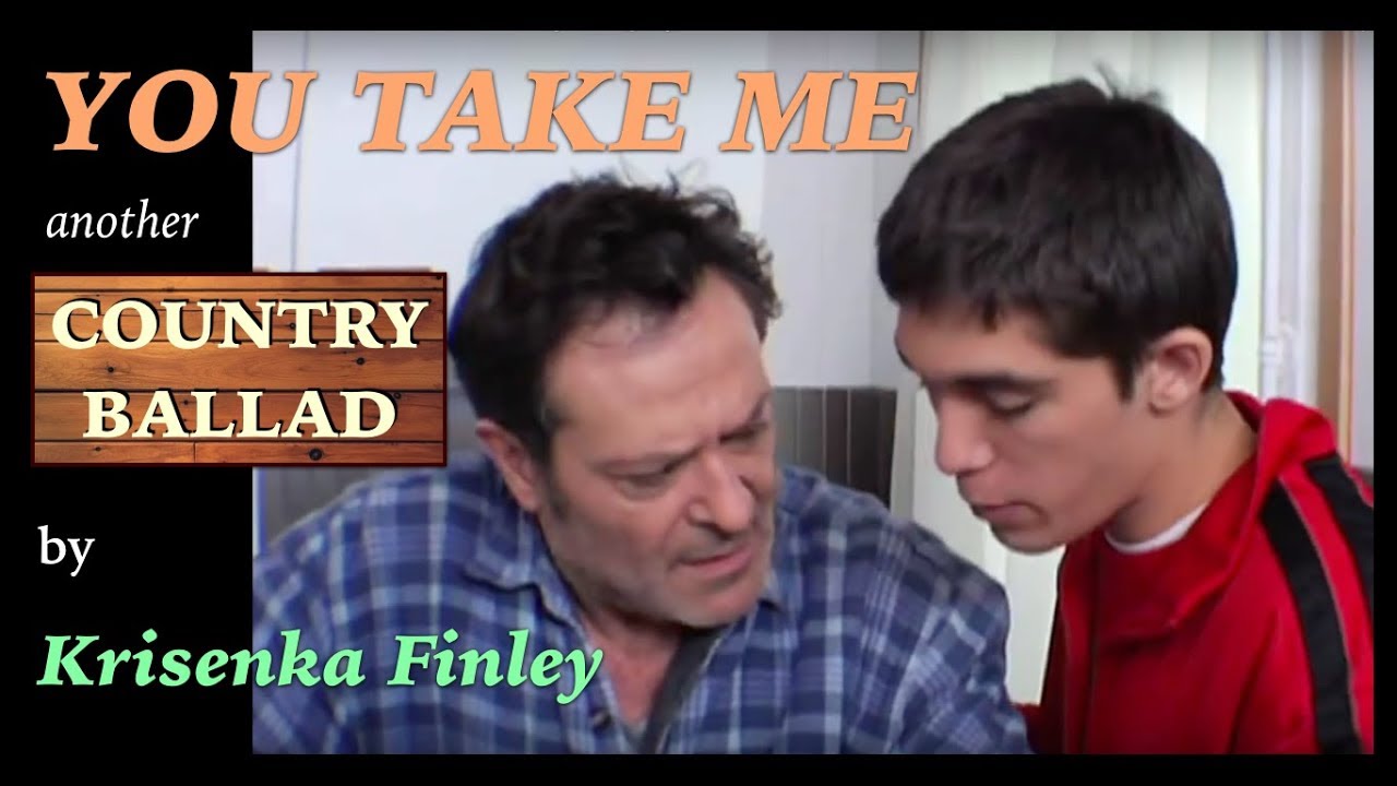 YOU TAKE ME, country song by KRISENKA FINLEY about father and son relationship