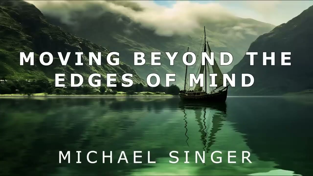 Michael Singer - Moving Beyond the Edges of Mind