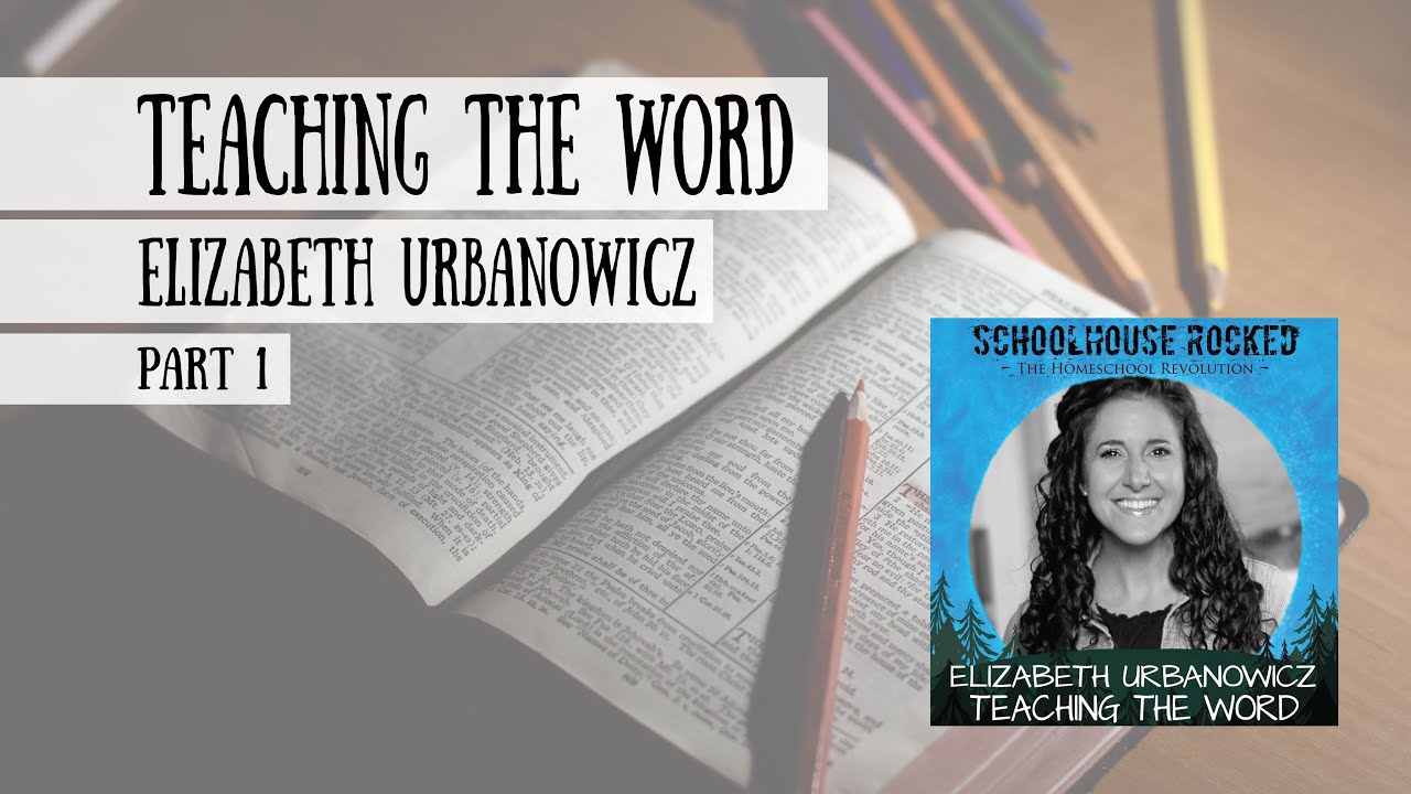 Teaching the Word, Part 1 - Elizabeth Urbanowicz