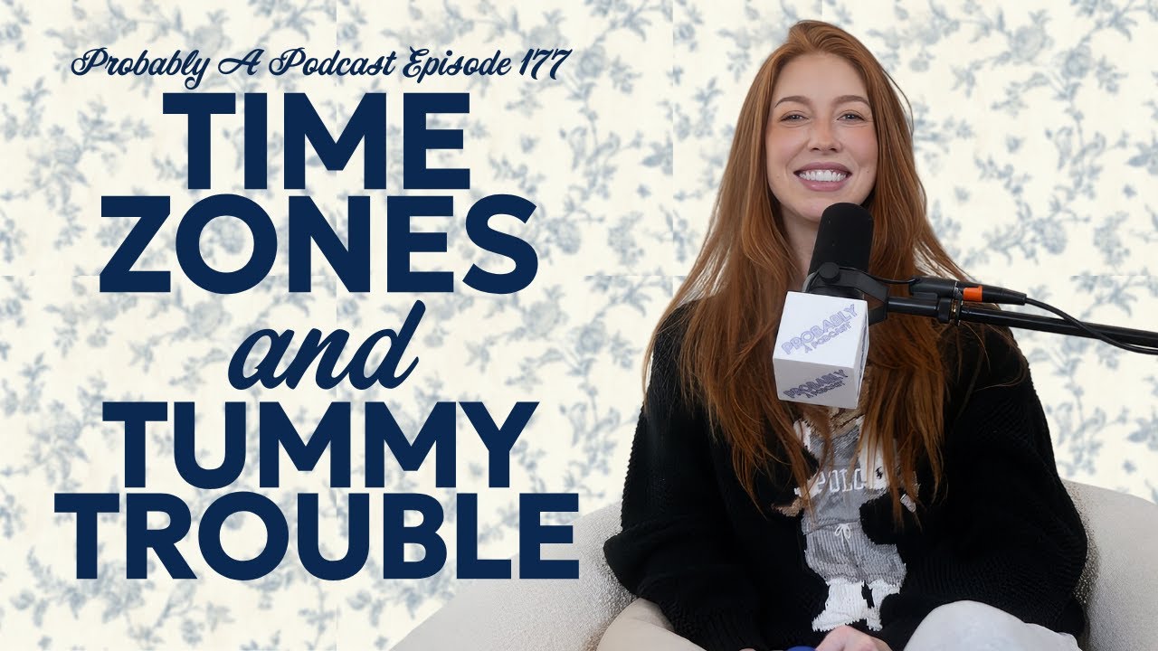 Ep 177: Time Zones and Tummy Troubles - Probably A Podcast