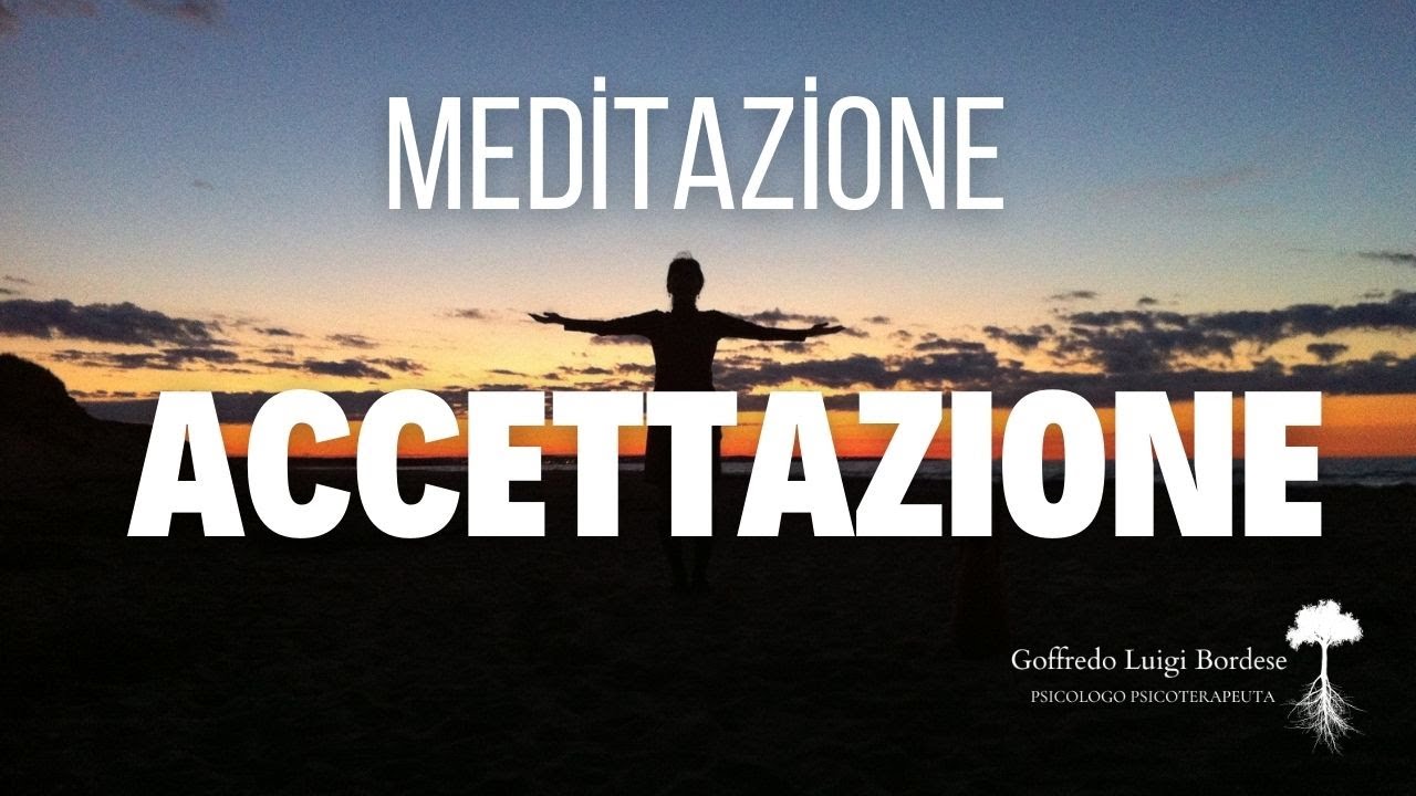 MEDITAZIONE PER L'ACCETTAZIONE, imparare a lasciare andare, per far spazio al nuovo dentro di noi