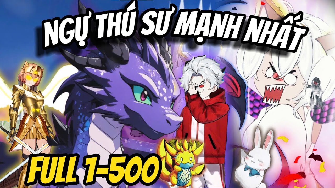 Full 500 Tập | NGỰ TH&Uacute; SƯ MẠNH NHẤT - Đắng Vietsub x Hắc Ti&ecirc;n Sinh