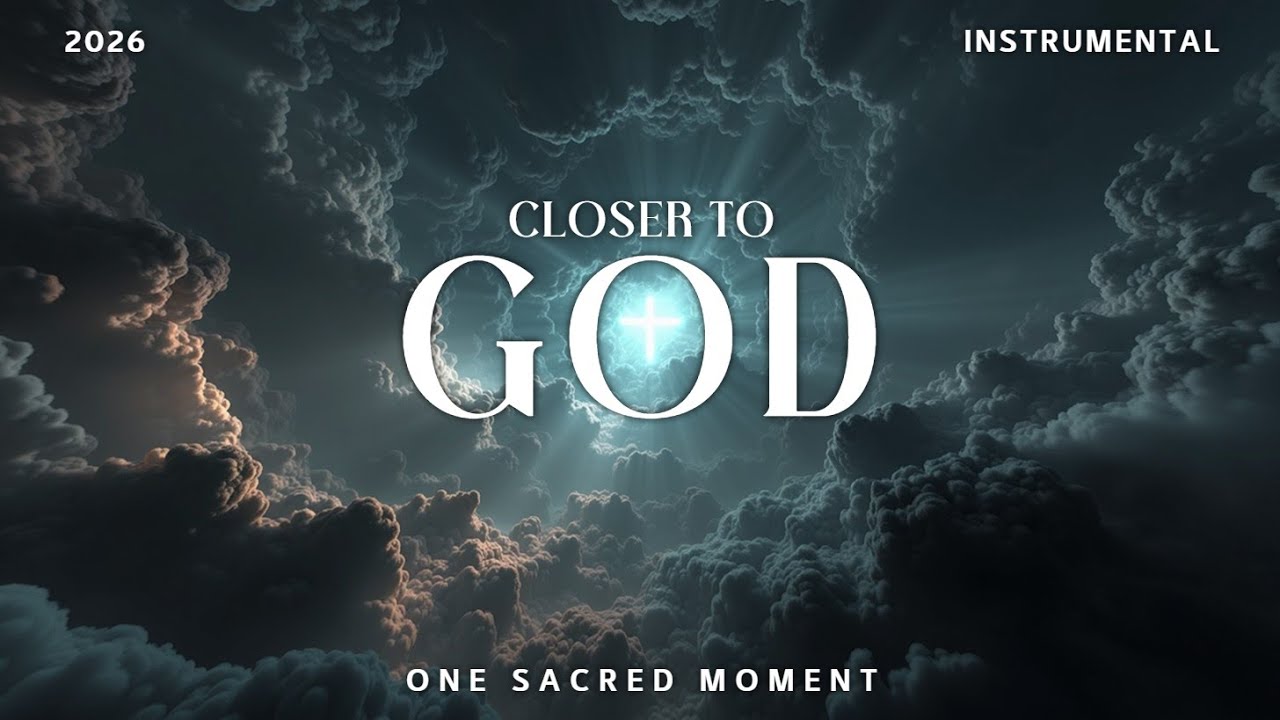 CLOSER TO GOD Поклонение Музыка – Безмятежное Инструментальное Созерцание для Внутреннего Мира