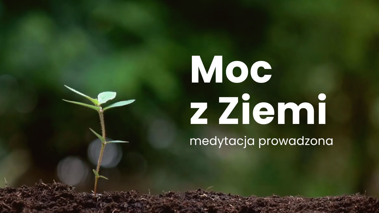 Moc Ziemi - Uzdrawiająca Uziemiona Energia [Medytacja Prowadzona]