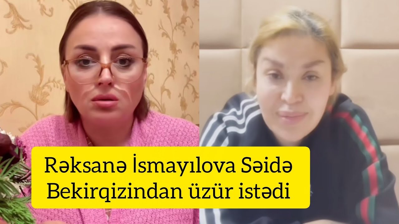 Rəksanə İsmayılova Səidə Bekirqizindan üzür istədi 