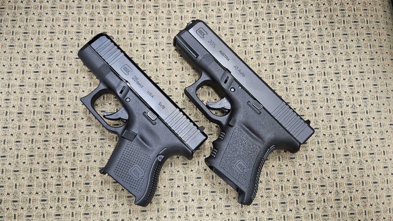 Glock 30s vs. Glock 26. (45 vs. 9mm which is better?)