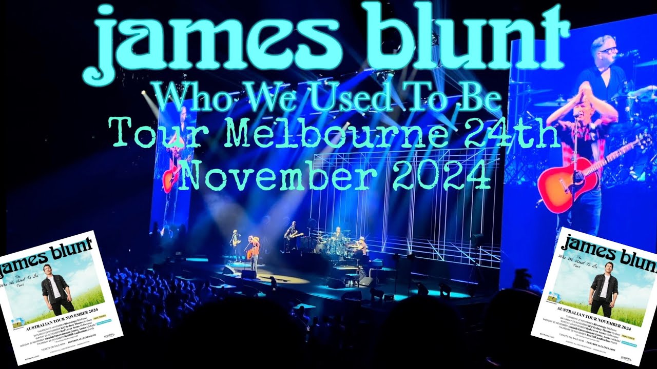 James Blunt, Who We Used To Be Tour, Live at Rod Laver Arena Melbourne 24th November 2024