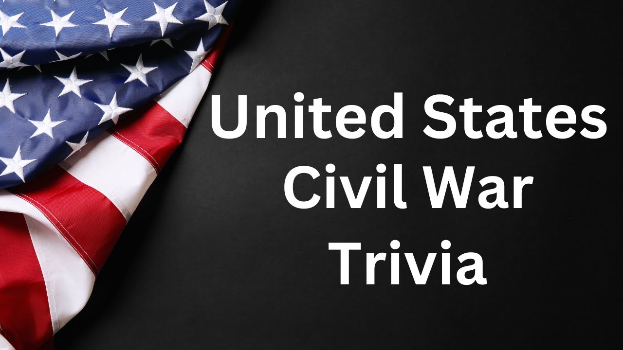 Ultimate Civil War Quiz: Test Your Knowledge of the American Civil War!