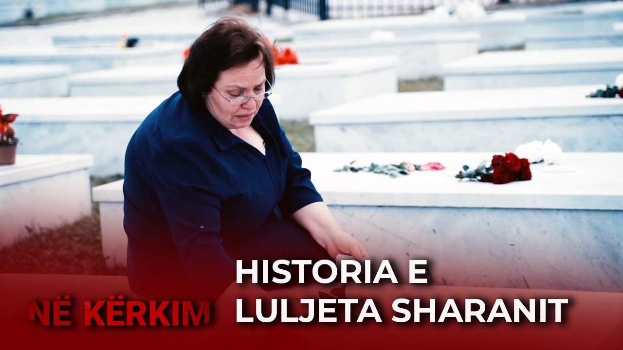 Historia e Luljeta Sharanit - Seria e dokumentarëve NË KËRKIM
