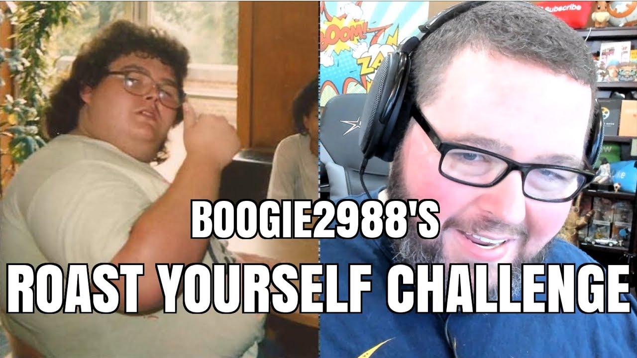 Boogie2988's Roast Yourself Challenge - Roasting Myself Before My Weight Loss and Teeth Implants